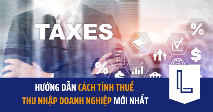 Hướng dẫn cách tính thuế thu nhập doanh nghiệp mới nhất