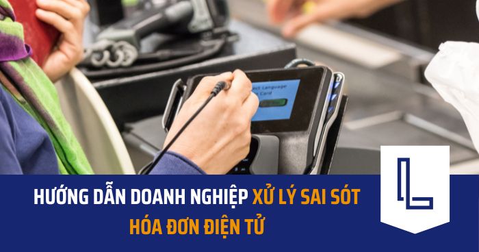 Hướng dẫn doanh nghiệp xử lý sai sót hóa đơn điện tử