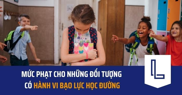 Mức phạt cho những đối tượng có hành vi bạo lực học đường