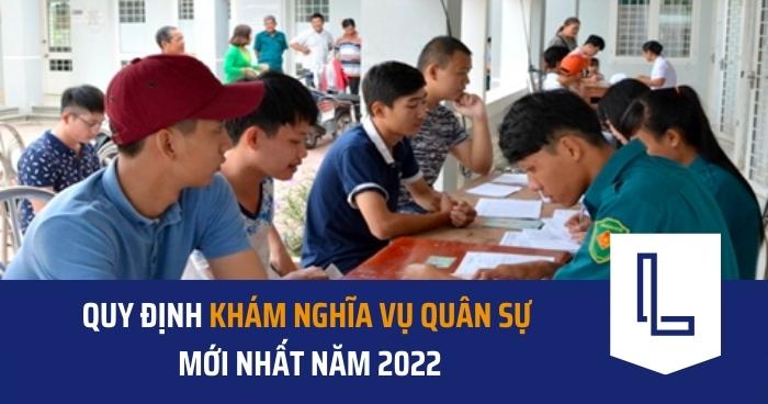 Quy định khám nghĩa vụ quân sự mới nhất năm 2022