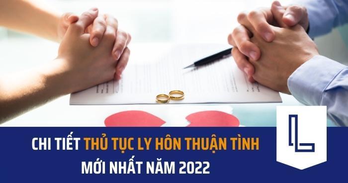 Chi tiết thủ tục ly hôn thuận tình mới nhất năm 2022